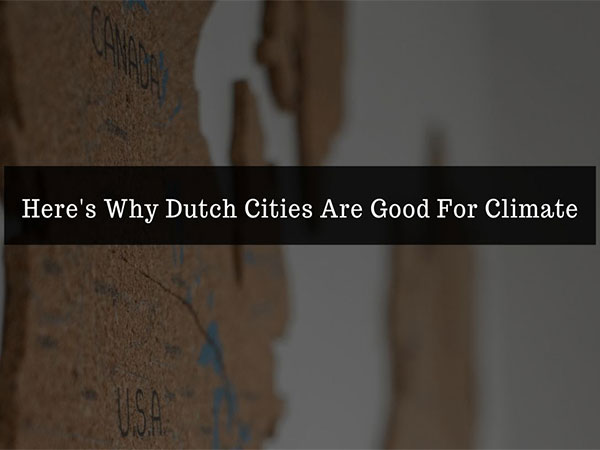 Heres why Dutch cities are good for climate